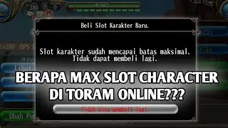 BERAPA SIH MAX SLOT CHARACTER TORAM ONLINE?
