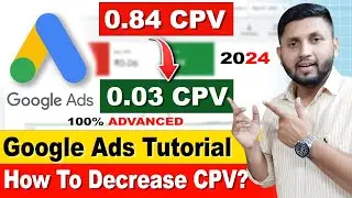 Google Ads Tutorial 2024 | (₹1 = 100 Views) How To Decrease CPV? |  How To Run Google Ads Campaign