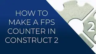 [Construct 2] How To Make A FPS Counter In Construct 2