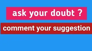 Ask Your Queries. Comment Your Suggestion. 