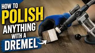 How to Polish ANYTHING with the Dremel Rotary Tool