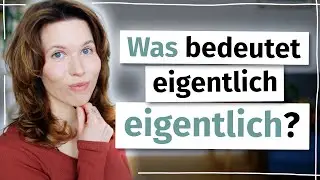 So benutzt du „eigentlich“ richtig – Deutsch B2, C1
