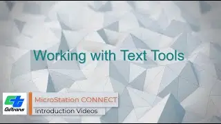 16 - MicroStation CONNECT -  Working with Text Tools