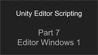 Part 7 - Editor Windows 1 | Unity Editor Scripting Tutorial