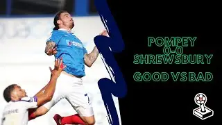Portsmouth 0-0 Shrewsbury 12/9/2020 Match Review; Good vs Bad