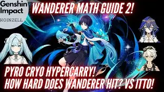 Wanderer Math Guide 2! HyperCarry Pyro Cryo Comp + DPS comparison vs Itto! Latest Changes!
