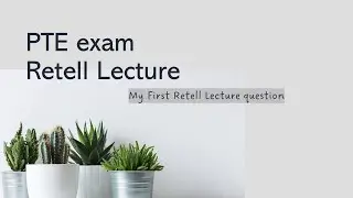 PTE Exam: Mastering How I Start My First Retell Lecture Question | Step-by-Step Guide