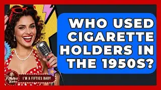 Who Used Cigarette Holders In The 1950s? - Im a 50s Baby