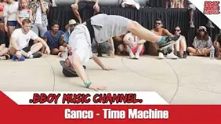 Ganco - Time Machine💯BBOY MUSIC CHANNEL💯