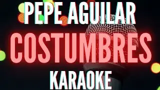 Pepe Aguilar - Costumbres (Karaoke)