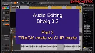 Bitwig 3.2 Audio Editing - Pt. 2 - TRACK mode vs. CLIP mode