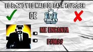 LO BUENO Y LO MALO DE CADA YOUTUBER DE TOILET TOWER DEFENSE