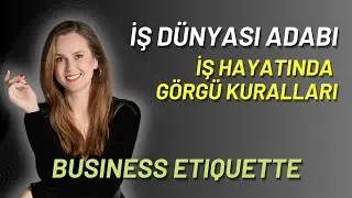 İŞ DÜNYASI ADABI - İŞ HAYATINDA GÖRGÜ (Business Etiquette/Kurumsal Temsil)