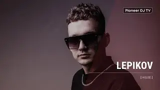LEPIKOV [ house ] @ Pioneer DJ TV