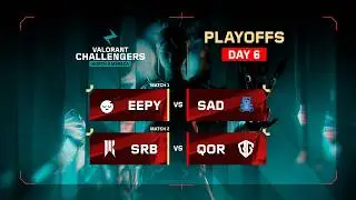 EEPY vs SAD | SRB vs QOR | VALORANT Challengers NA | Playoffs | Week 6 Day 2