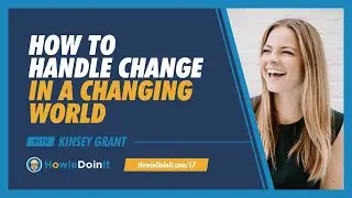 Episode 17: How to Handle Change in a Changing World with Kinsey Grant