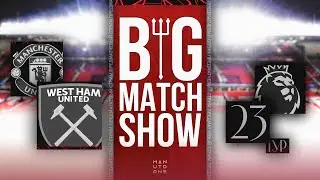 🤘Big Match Show. Превью к матчу Манчестер Юнайтед - Вест Хэм Юнайтед.