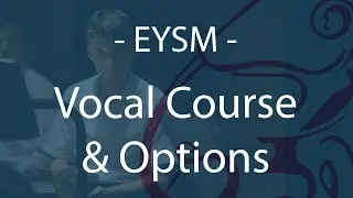 EYSM - The Vocal Course & The Options