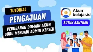CARA PENGAJUAN PERUBAHAN AKUN BELAJAR ID GURU MENJADI ADMIN KEPSEK
