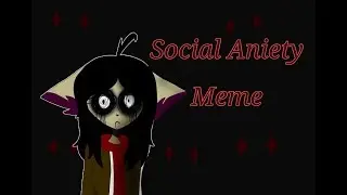 Social Anxiety meme (im sorry) idea - FOXDY XD
