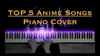 TOP 5 ANIME SONGS | Piano Cover