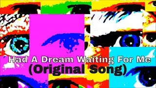 Had A Dream Waiting For Me     (Original Song)