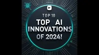 Top 10 AI Innovations of 2024!