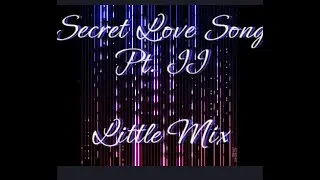 Secret Love Song, Pt. II - Little Mix with lyrics