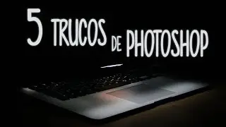5 Trucos de Photoshop