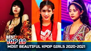 Top 10 Most Beautiful KPOP GIRLS 2020 - 2021