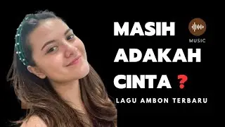 LAGU AMBON TERBARU || ADAKAH ADAKAH CINTA?