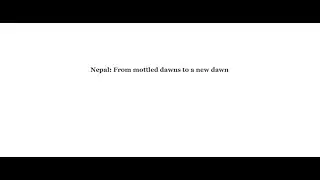 Nepal: From a long and dark cave to a new dawn