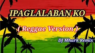 Ipaglalaban Ko - Nonoy Peña Cover ( REGGAE Version ) | DJ Mhark Remix