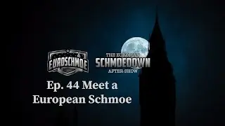 Episode 44 Meet a European Schmoe