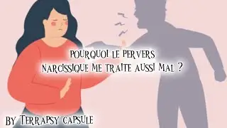 Pourquoi le pervers narcissique me traite aussi mal