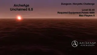 ArcheAge Unchained 6.5. Dungeon: Noryette Challenge
