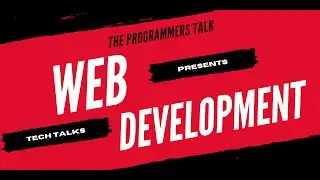 Web Development | The Programmers Talk | Series full of Presentations & Talks on Web Development