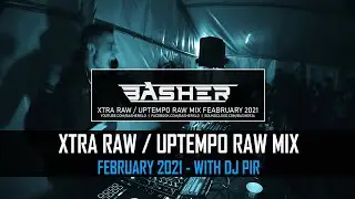 Basher & Dj Pir - Uptempo Raw / Xtra Raw Mix February 2021