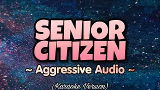 Aggressive Audio - SENIOR CITIZEN (Karaoke Version)