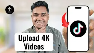 How to Upload 4K Videos on TikTok Without Losing Quality (Full Guide)