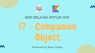 Belajar Kotlin OOP Bahasa Indonesia - 17 - Companion Object