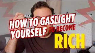 How To GASLIGHT Yourself To Be RICH