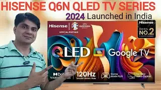 Hisense Q6N 4K Qled Tv Series 2024 Launched in India
