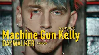 Machine Gun Kelly, CORPSE - DAYWALKER! (Legendado/Tradução)