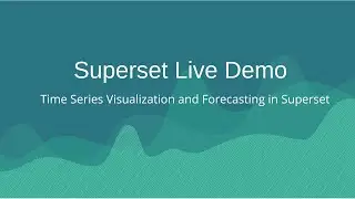Superset Live Demo: Time Series Visualization and Forecasting in Superset