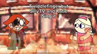 Twiddlefinger but SillyTV and Katie sing it