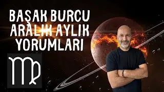 BAŞAK BURCU ARALIK 2024 AYLIK YORUMLARI