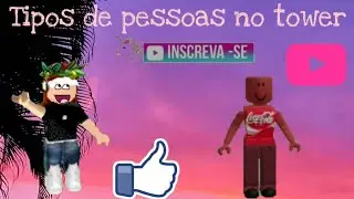Roblox-Tipos de pessoas no tower | Leia a descrição