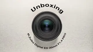 Unboxing M.Zuiko Digital ED 20mm F1.4 PRO