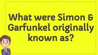 What were Simon & Garfunkel originally known as?